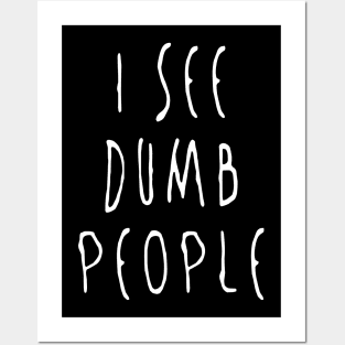 I see dumb people Posters and Art